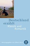 Deutschland erz&auml;hlt - Klassik und Romantik - 