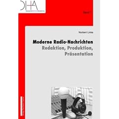 Moderne Radio-Nachrichten. Redaktion, Produktion, Pr�sentation