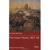 The Indian Mutiny 1857-58 (Essential Histories) ~ Gregory Fremont-Barnes
