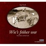 Wie's fr�her war: Vom Leben auf dem Landvon "Inge Friedl"