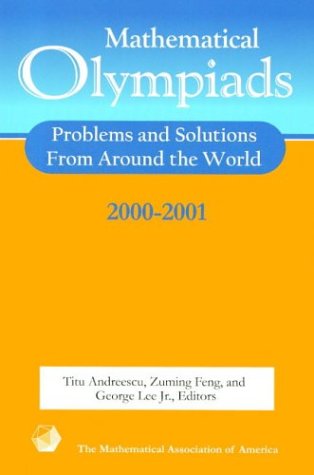 Mathematical Olympiads, 2000-2001: Problems and Solutions from Around the World (MAA Problem Book Series)