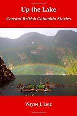 Up The Lake: Coastal British Columbia Stories