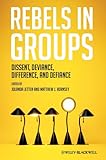 Rebels in groups : dissent, deviance, difference and defiance