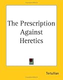 The Prescription Against Heretics Tertullian