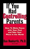 If You Had Controlling Parents: How to Make Peace with Your Past and Take Your Place in the World