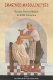 Imagined Masculinities: Male Identity and Culture in the Modern Middle East