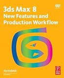 Revue Focal Press  / Autodesk 3ds Max 8 New Features And Production Workflow
