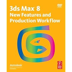 3ds Max 8 New Features and Production Workflow: Autodesk Media and Entertainment Courseware