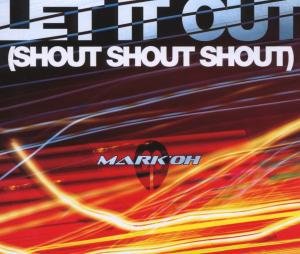 Mark Oh - Let It Out (Shout, Shout, Shout) - Zortam Music