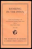 Banking in the 1970's : lectures and proceedings at the 23rd International Banking Summer School held at Christ Church, Oxford, July 1970