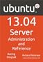 Ubuntu 13.04 Server: Administration and Reference