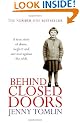 Behind Closed Doors: A True Story of Abuse, Neglect and Survival Against the Odds