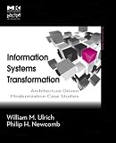 Information Systems Transformation: Architecture Driven Modernization Case Studies (The MK/OMG Press)