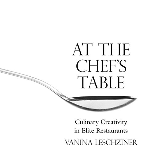 At the Chef's Table: Culinary Creativity in Elite Restaurants