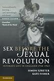 Sex Before the Sexual Revolution: Intimate Life in England 1918-1963 (Cambridge Social and Cultural Histories)