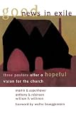 Good News in Exile: Three Pastors Offer a Hopeful Vision for the Church