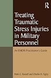 Treating traumatic stress injuries in military personnel : an EMDR practitioner's guide