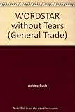 WordStar without tears : a self-teaching guide