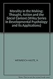 Morality in the making : thought, action, and the social context