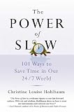 The Power of Slow: 101 Ways to Save Time in Our 24/7 World