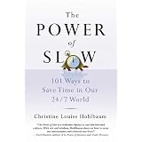 The Power of Slow: 101 Ways to Save Time in Our 24/7 World