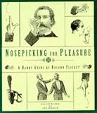 Nosepicking for pleasure : a handy guide : the history and technique of man's oldest and most popular pastime, with a unique self-help questions & answers section, advice for those with picking proble
