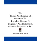 The Theory And Practice Of Obstetrics V2: Including Diseases Of Pregnancy And Parturition,... by P. Cazeaux, S. Tarnier, and Robert J. Hess