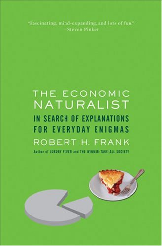 The Economic Naturalist: In Search of Explanations for Everyday Enigmas