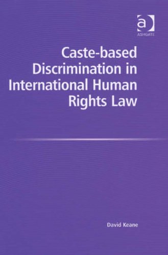 Caste-based Discrimination in International Human Rights Law, by David Keane Caste-based Discrimination in International Human Rights Law, by David Keane