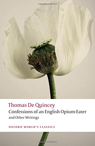 Confessions of an English Opium-Eater and Other Writings (Oxford World s Classics)