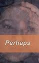 Perhaps