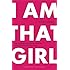 I Am That Girl: How to Speak Your Truth, Discover Your Purpose, and #bethatgirl