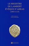 Le registre de Lambert, &eacute;v&ecirc;que d'Arras (1093-1115)