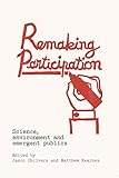 Remaking participation : science, environment and emergent publics