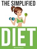 The Simplified Diet: How to Lose Weight Without Counting Calories!