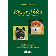 Unser Akita, Ein Hund - zwei Gesichter: Herkunft - Haltung - Zucht - Aufzucht