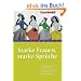 Starke Frauen, starke Spr�che. 888 pr�gnante Weisheiten von und f�r Frauen. Geistreiche und kuriose Ausspr�che prominenter Pers�nlichkeiten