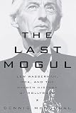 Last Mogul, The: Lew Wasserman, MCA and the Hidden History of Hollywood Last Mogul, The: Lew Wasserman, MCA and the Hidden History of Hollywood