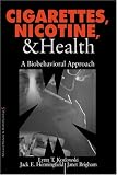 Cigarettes, Nicotine, and Health: A Biobehavioral Approach (Behavioral Medicine and Health Psychology)