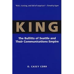 King: The Bullitts of Seattle and Their Communications Empire