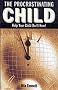 The Procrastinating Child: Helping Your Child Do it Now!