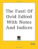 The Fasti of Ovid Edited with Notes and Indices