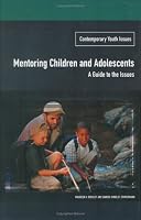Mentoring Children and Adolescents: A Guide to the Issues (Contemporary Youth Issues)