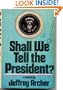 Shall We Tell the President?