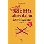 Additifs alimentaires Danger : Le guide indispensable pour ne plus vous empoisonner