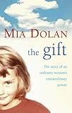 The gift : [the story of an ordinary woman's extraordinary power]