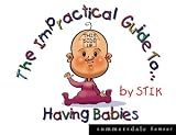 The Impractical Guide to Having Babies