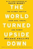 The world turned upside down : the global battle over God, truth, and power