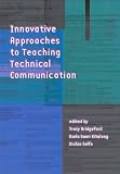 Innovative Approaches to Teaching Technical Communication