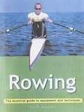 Rowing: The Essential Guide to Equipment and Techniques (Adventure Sports): The Essential Guide to Equipment and Techniques (Adventure Sports)
